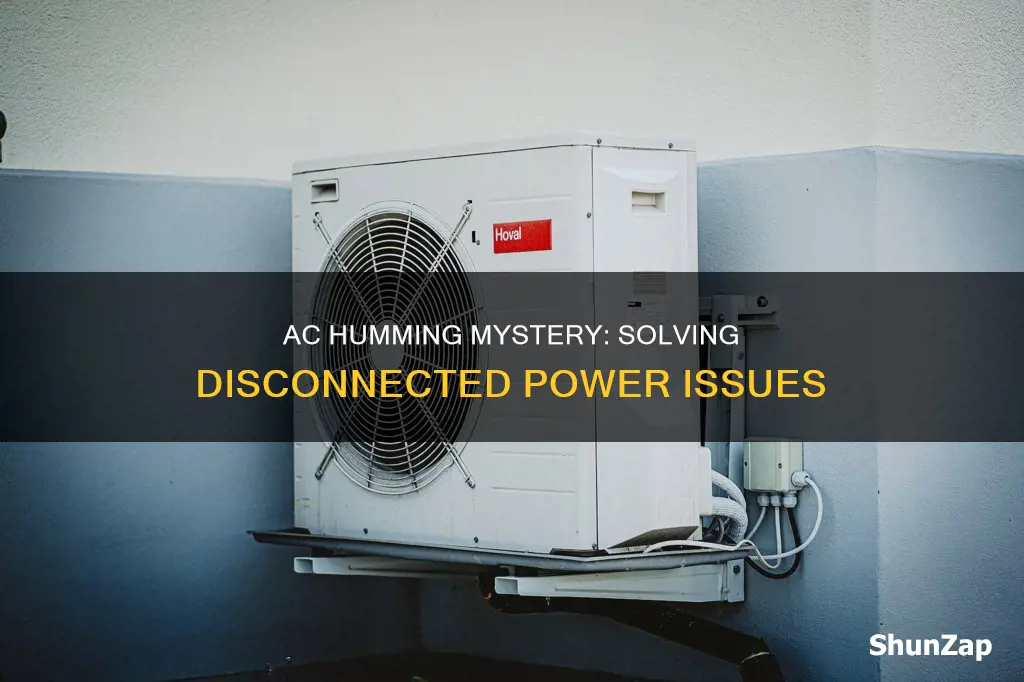 how is ac humming when electric disconnected