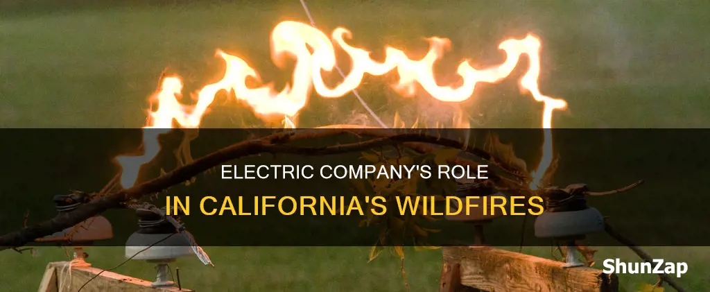 how is the electric company causing fires in ca