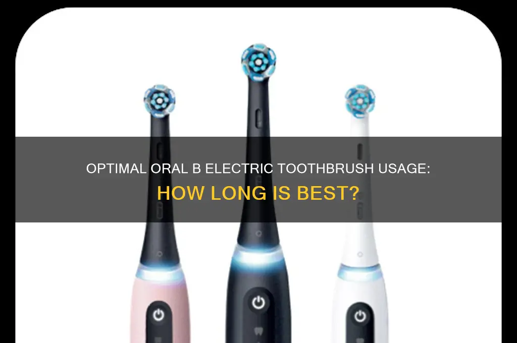 how long should you use a oral b electric toothbrush