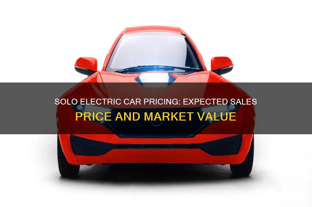 how much will solo electric car sell for