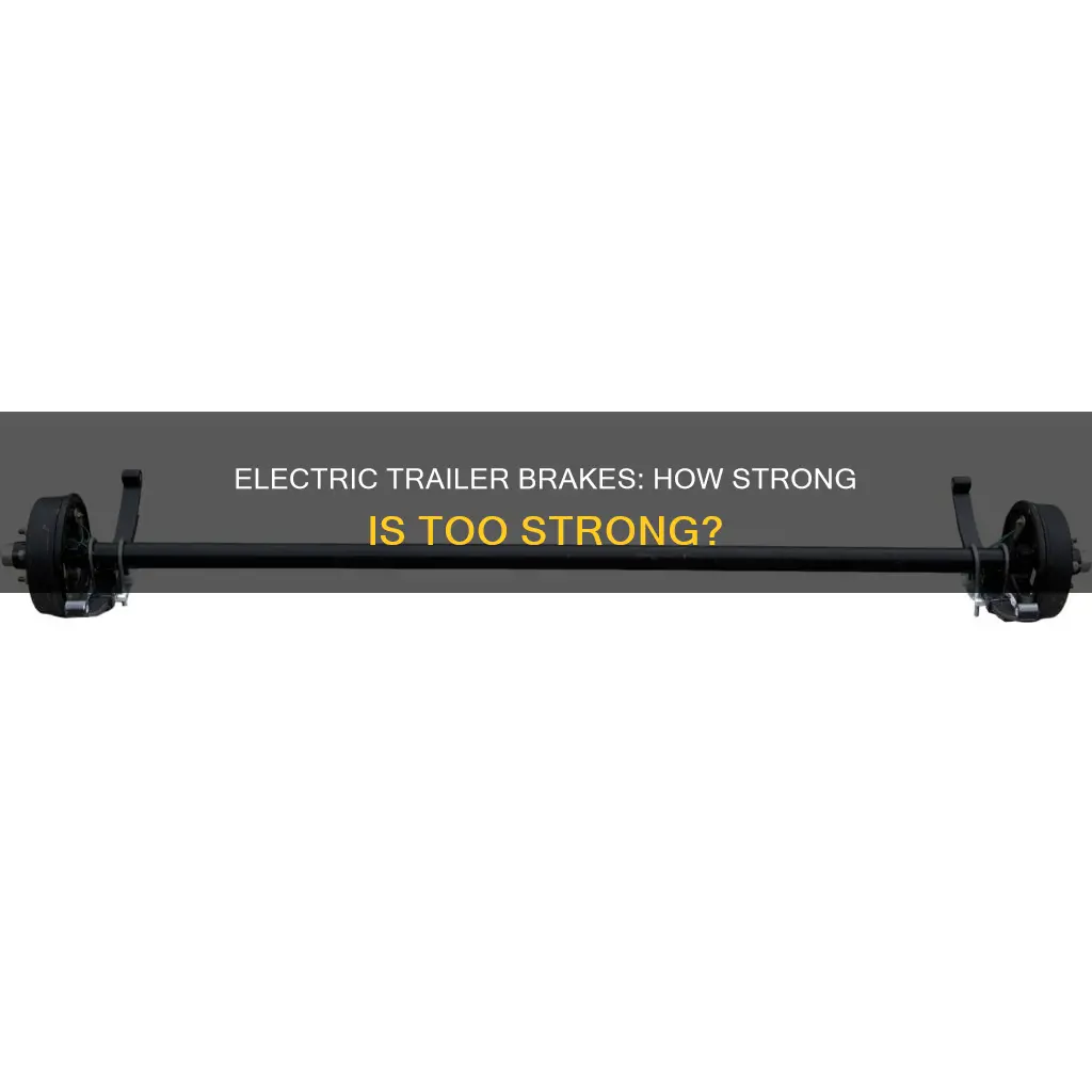 how stronge should electric trailer brakes be