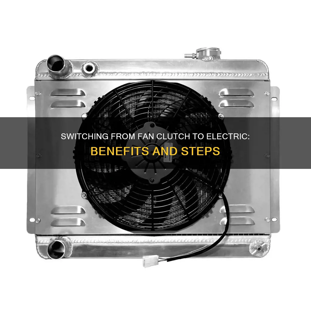 how switch from fan clutch to electric