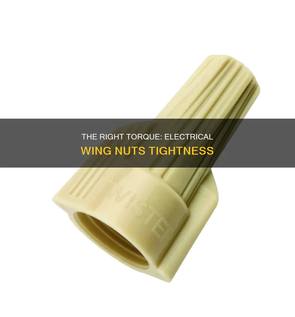 how tight should electrical wing nuts be