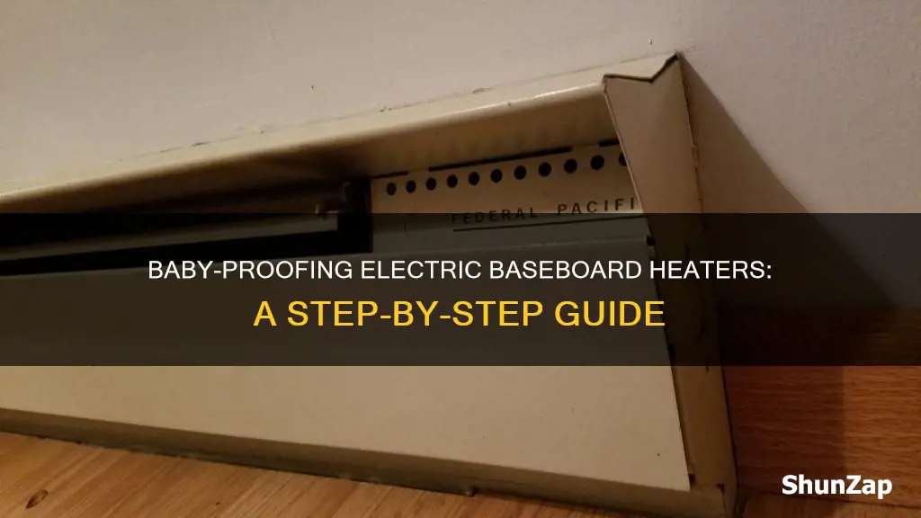 how to baby proof electric baseboard heaters