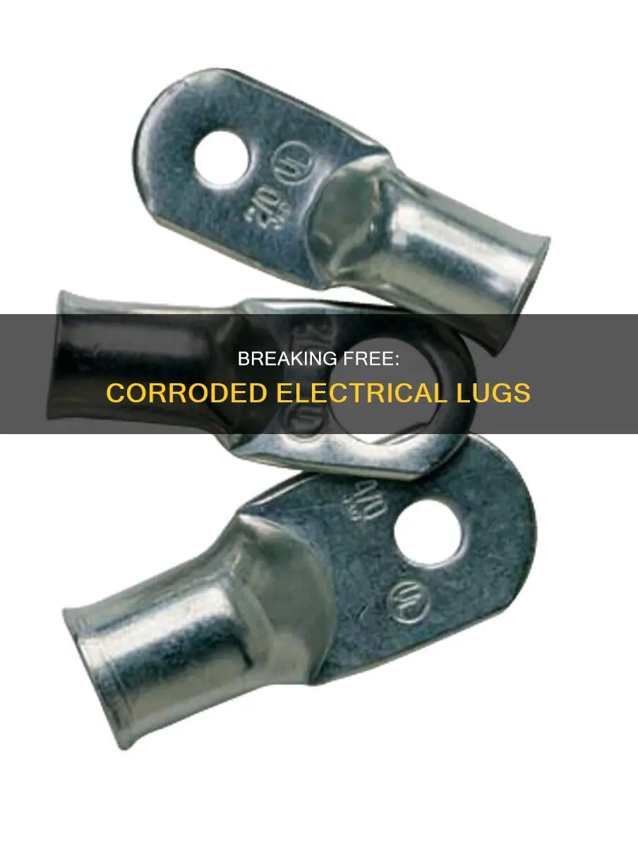 how to break free corroded electrical lugs