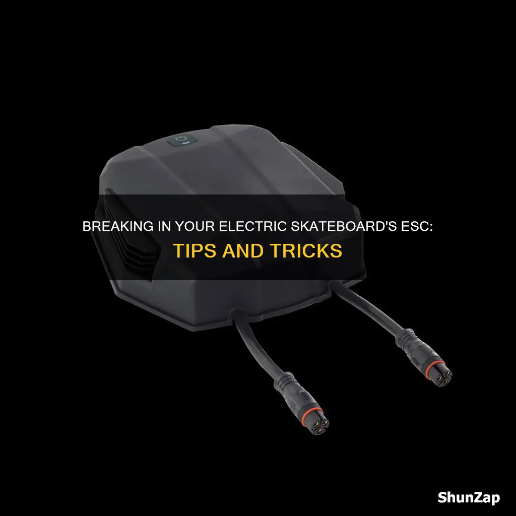 how to break in electric skateboard esc