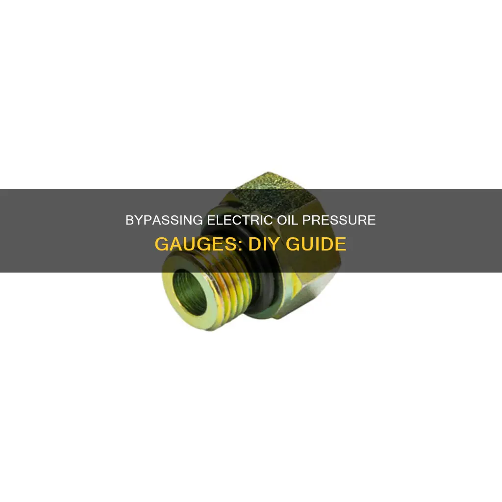 how to bypass electric oil pressure gauge
