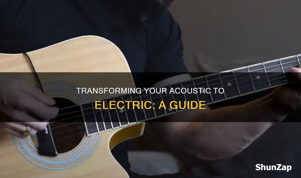 how to change aucoustic to electric aucoustic