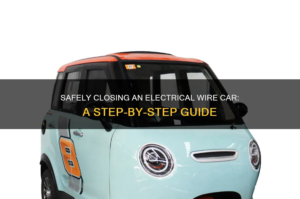 how to close an electrical wire car