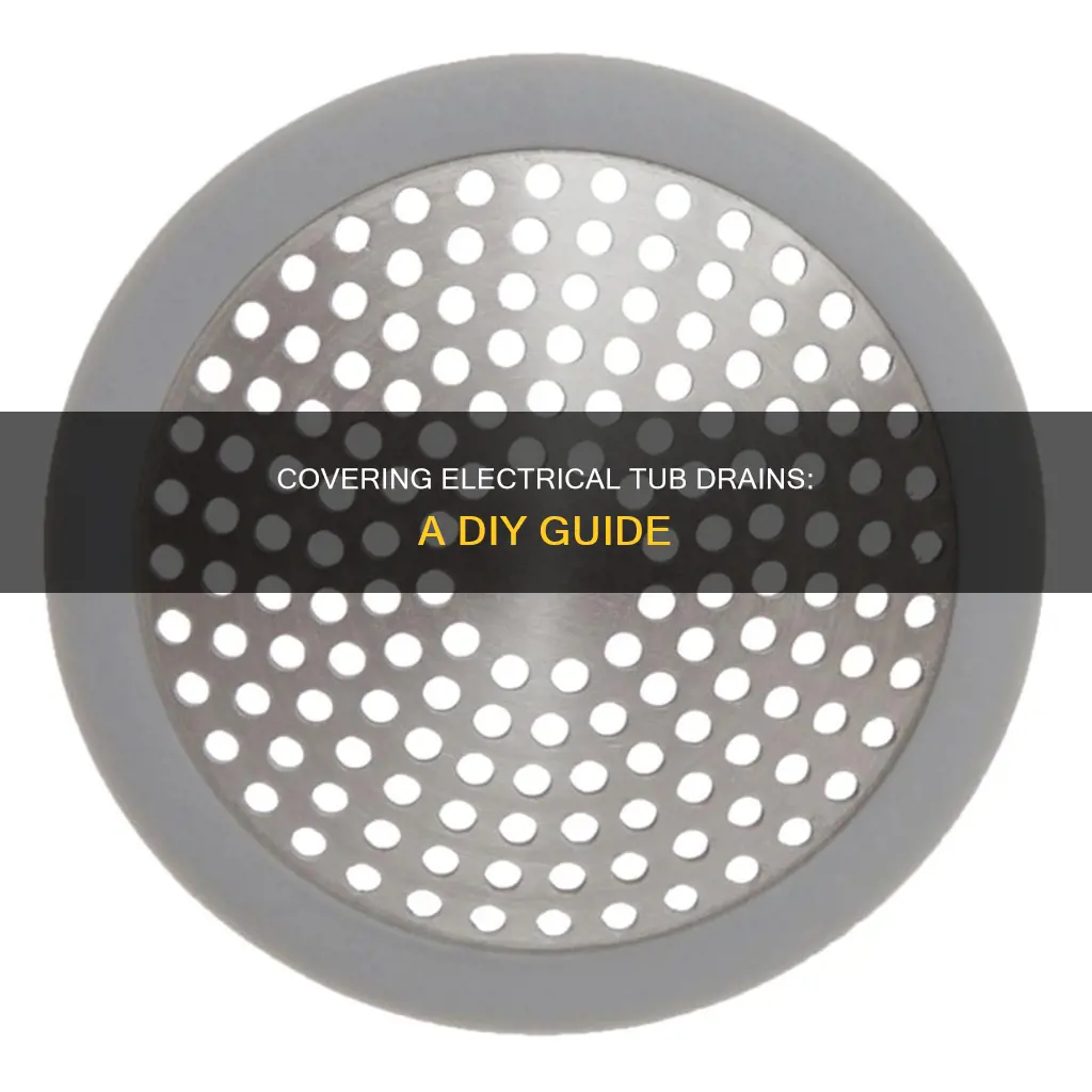 how to cover an electrical tub drain