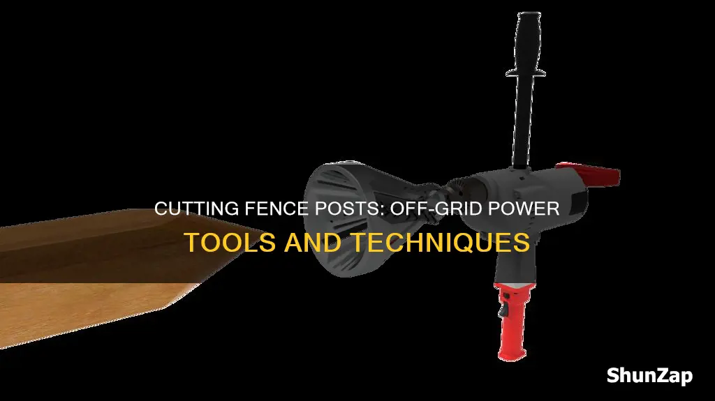 how to cut fence post without electricity