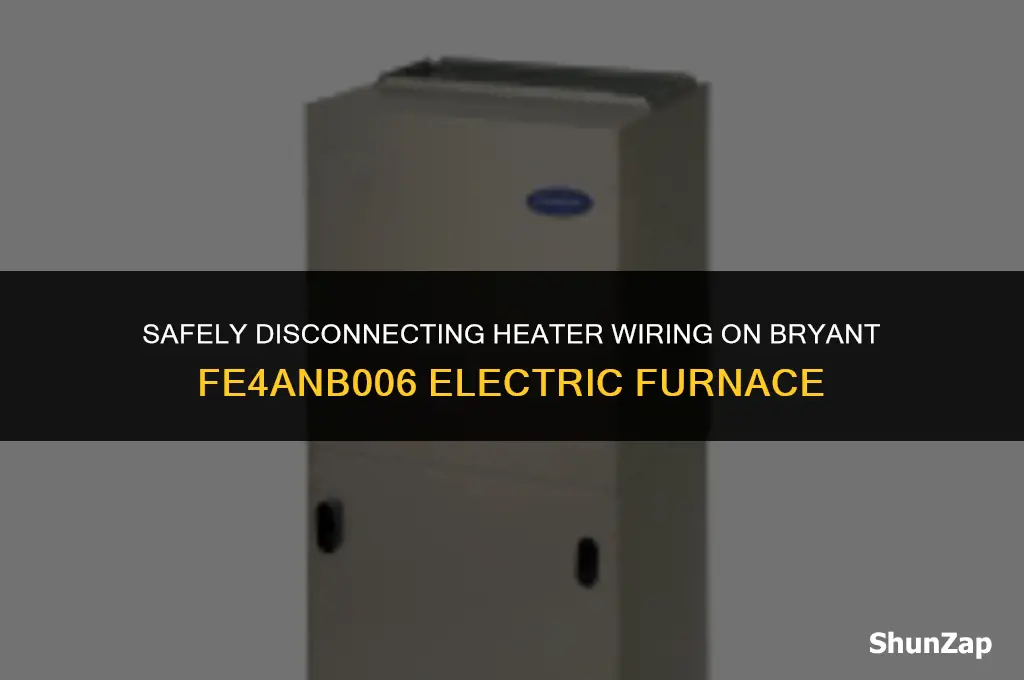 how to disconnect heater wiring on bryant fe4anb006 electric furnace
