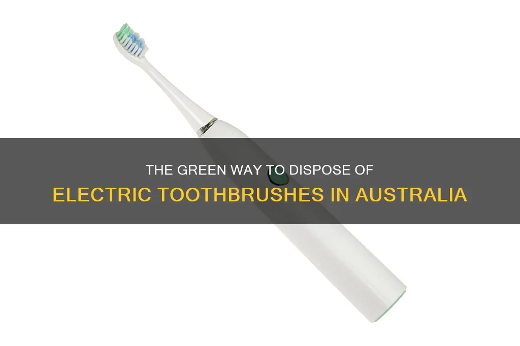 how to dispose of electric toothbrush australia