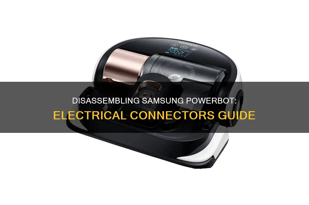 how to dissemble samsung powerbot electrical connectors