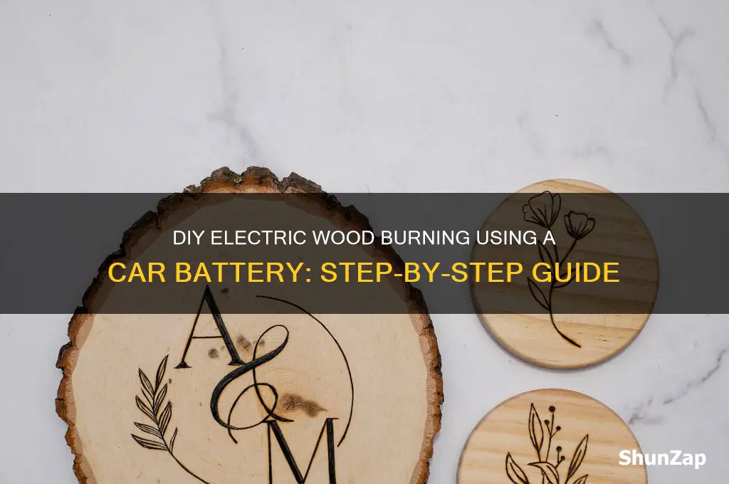 how to do electric wood burning with car battery