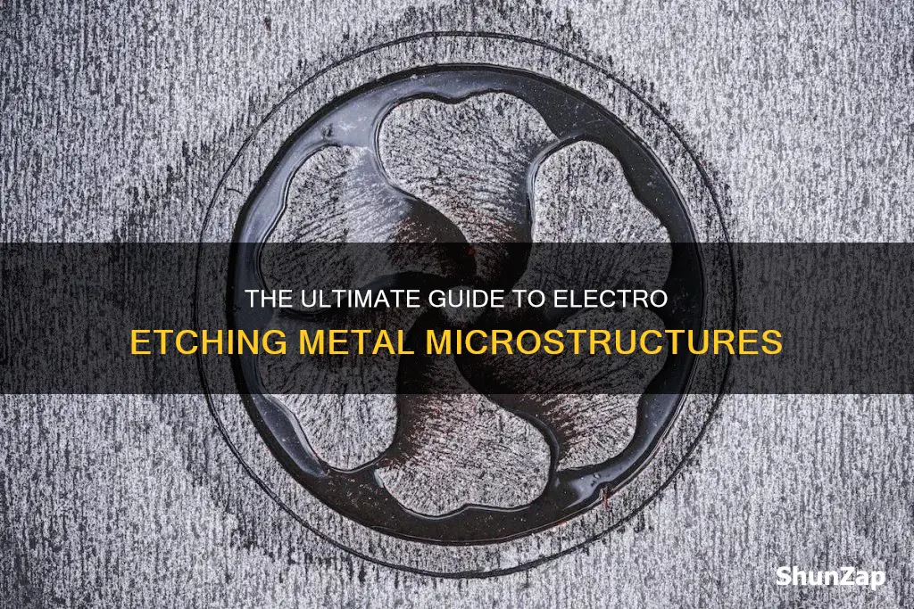 how to electro etch metal for microstructure