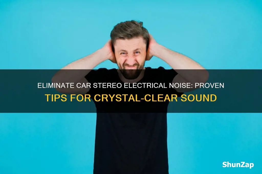 how to eliminate electrical noise in car stereo