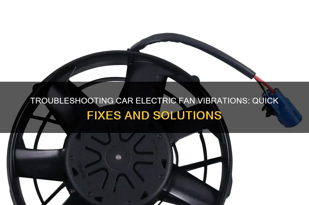how to fix a car electric fan vibrating
