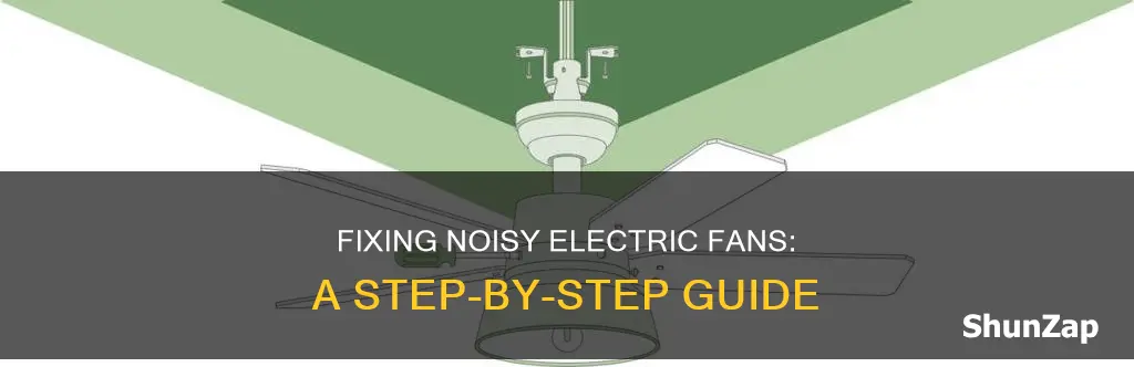 how to fix a noisy electric fan