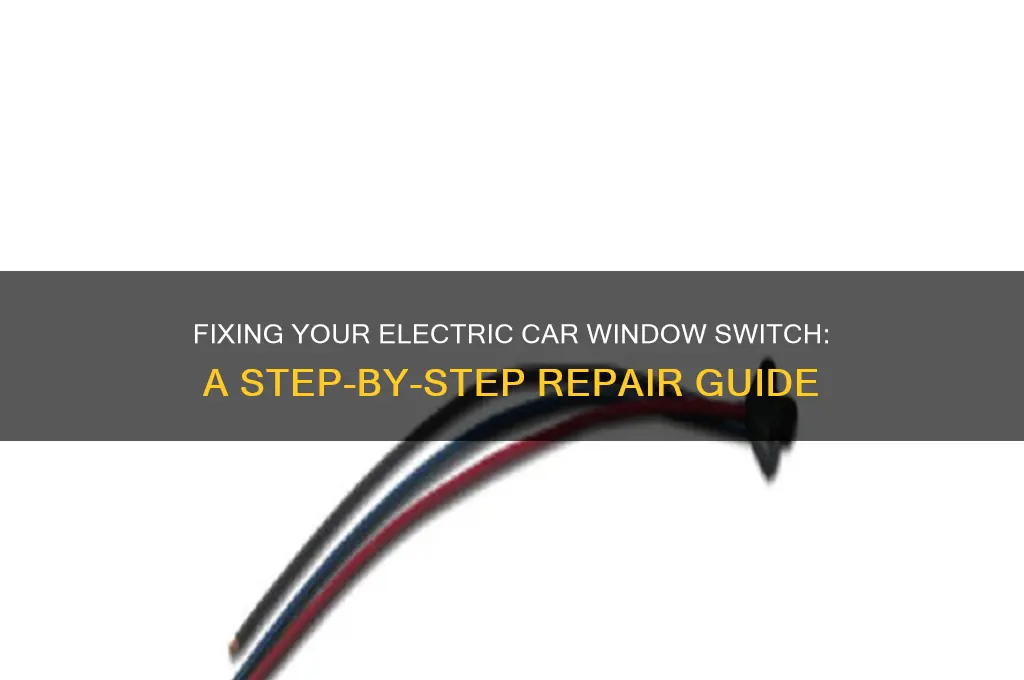 how to fix an electric car window switch