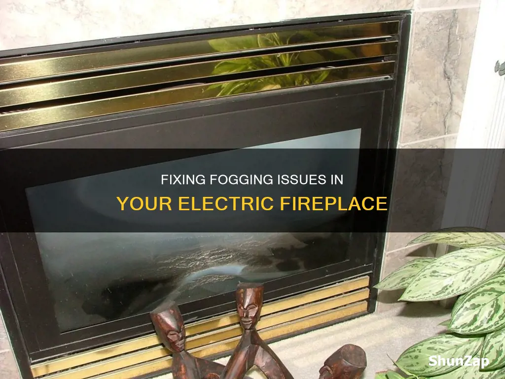 how to fix fogging in electric fireplace
