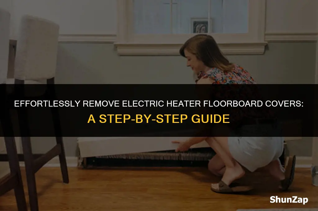 how to get cover off electric heater floorboards