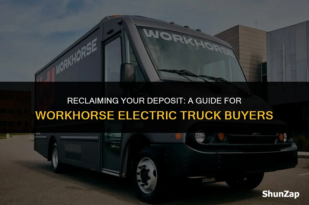how to get deposit back from workhorse electric truck