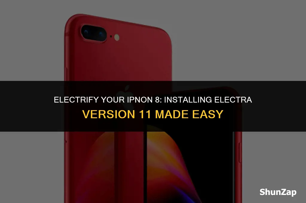 how to get electra for ipnon 8 version 11