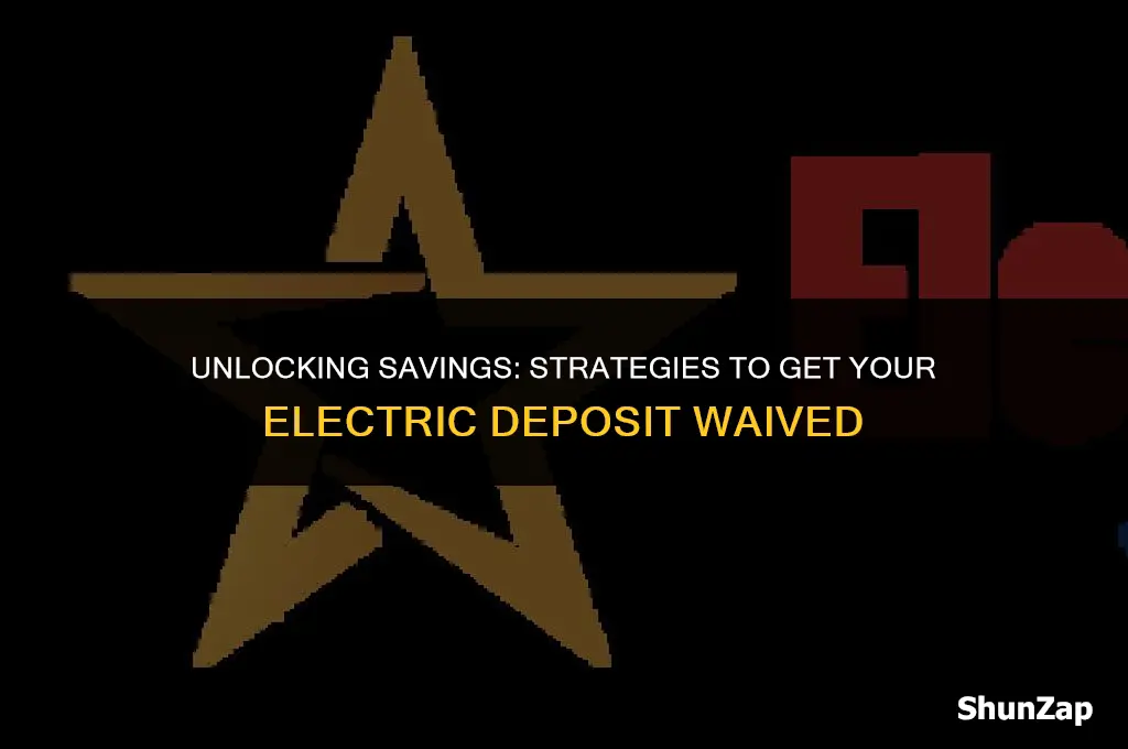how to get electric deposit waived