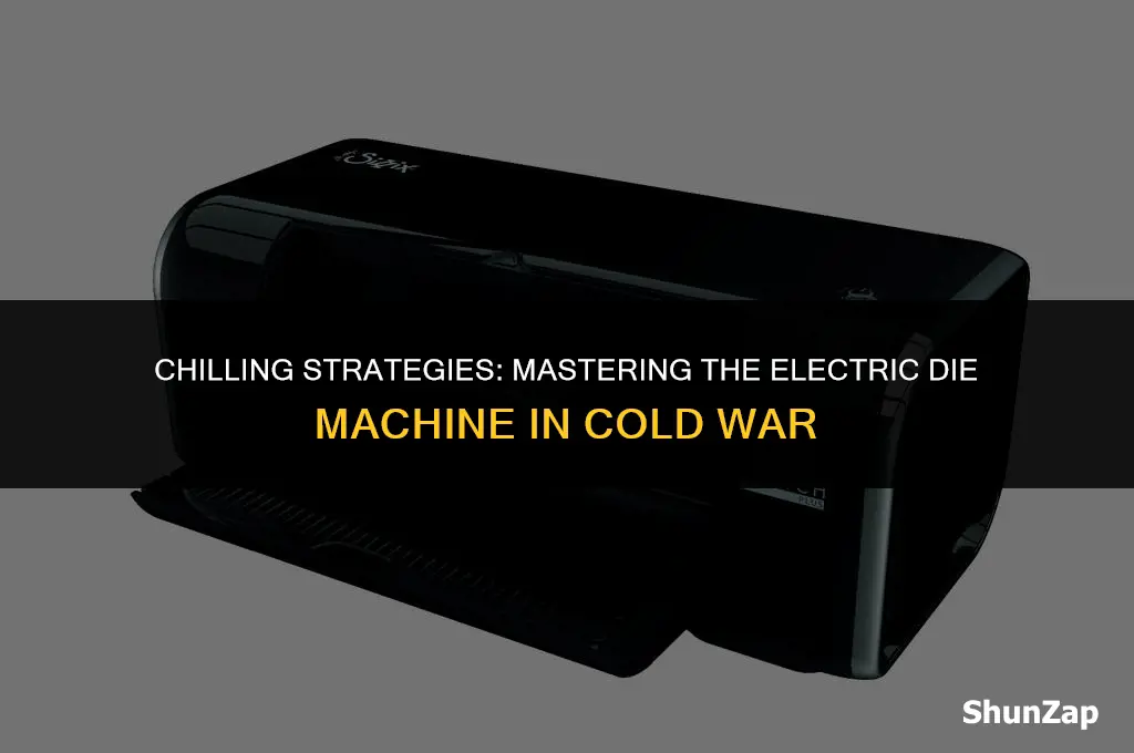 how to get electric die machine cold war