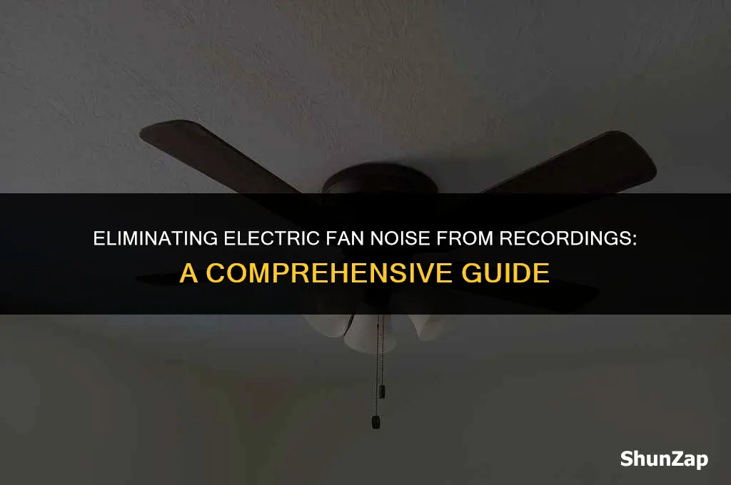 how to get electric fan sound out of recording