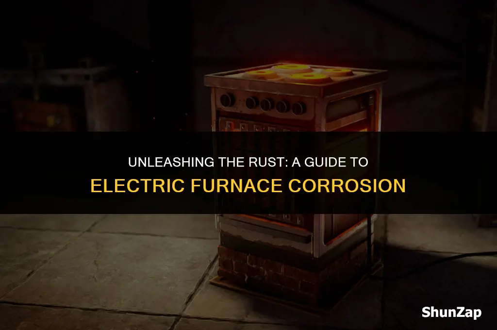how to get electric furnace rust