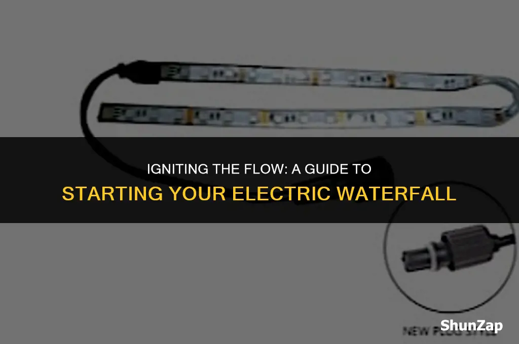 how to get electric waterfall to start