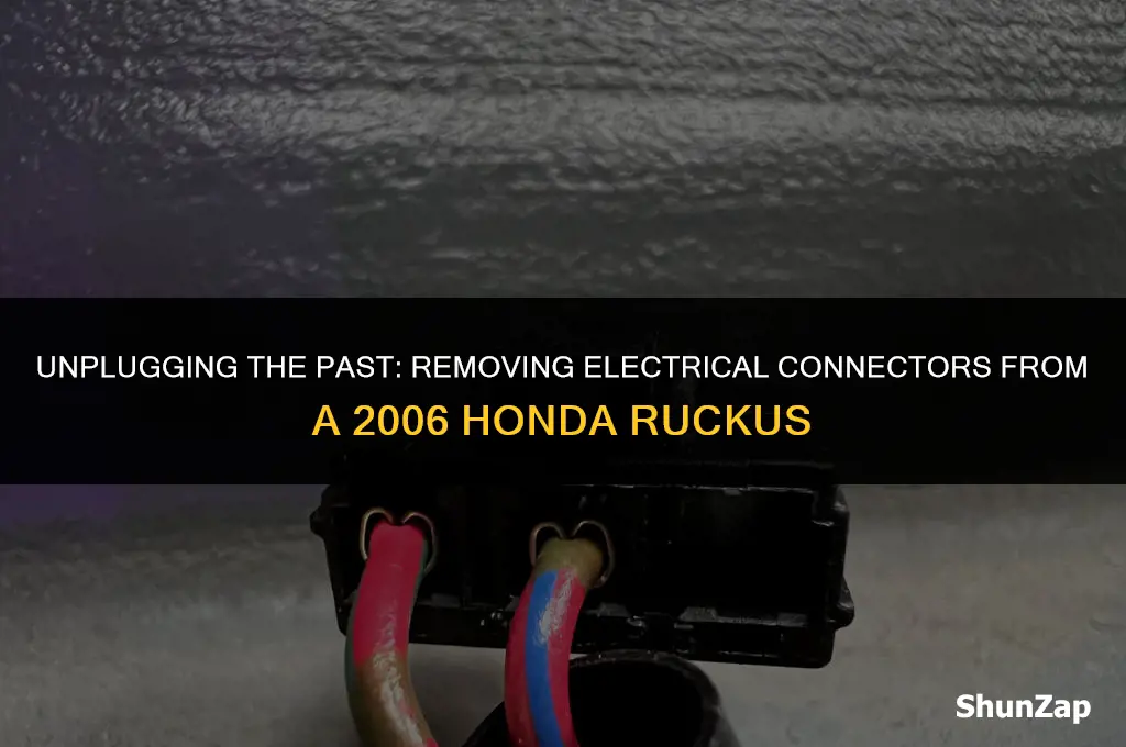 how to get electrical conecters off of 2006 honda ruckus