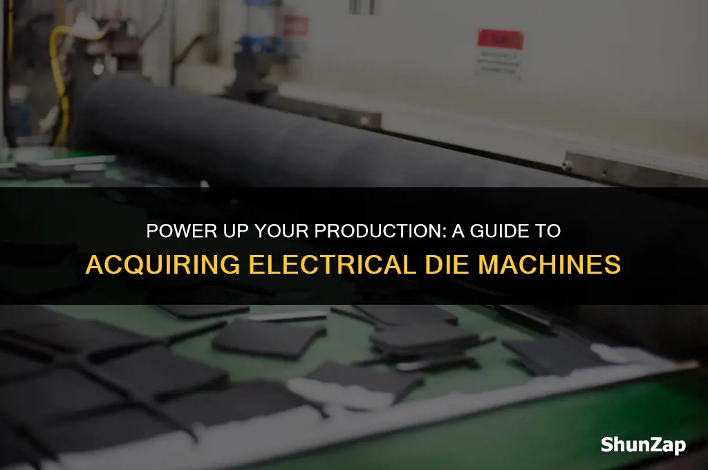 how to get electrical die machine
