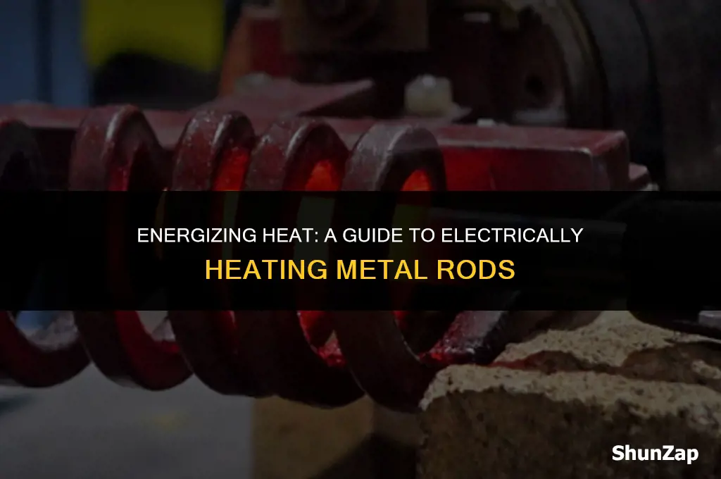 how to heat a metal rod with electricity
