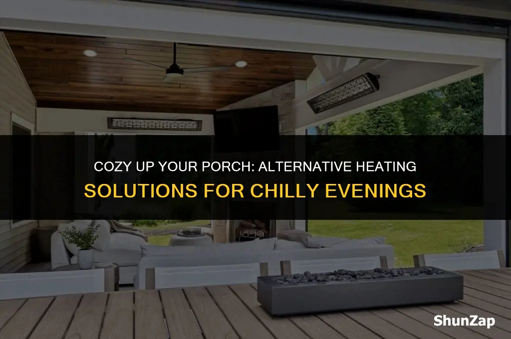 how to heat a porch without electricity