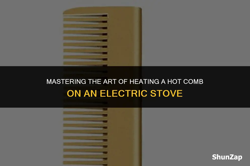 how to heat hot comb on electric stove