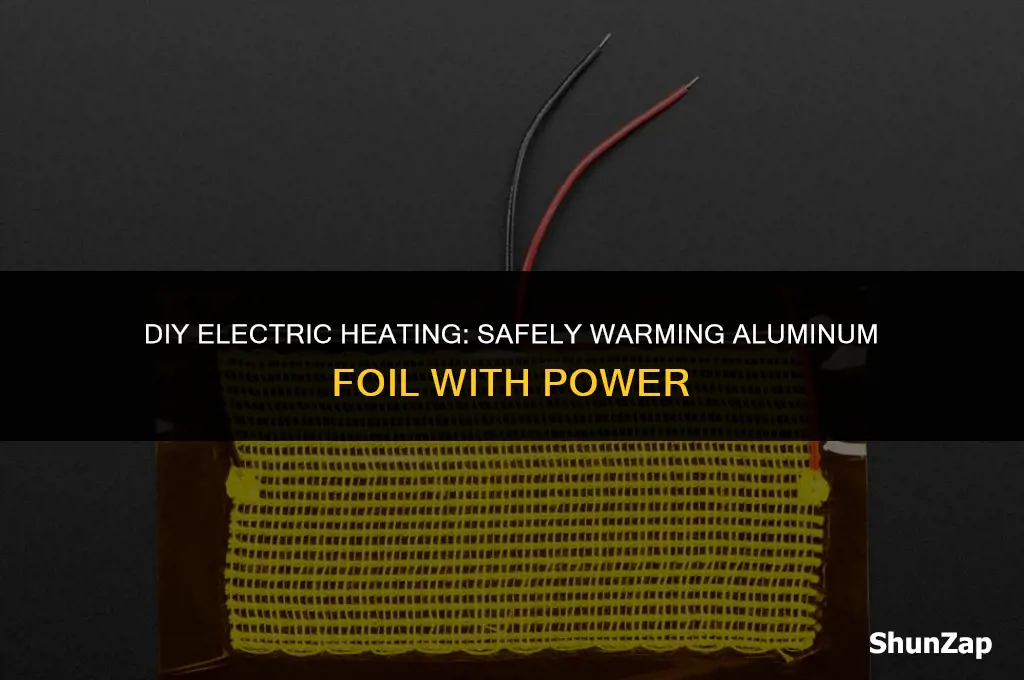 how to heat up aluminium foil using electricity