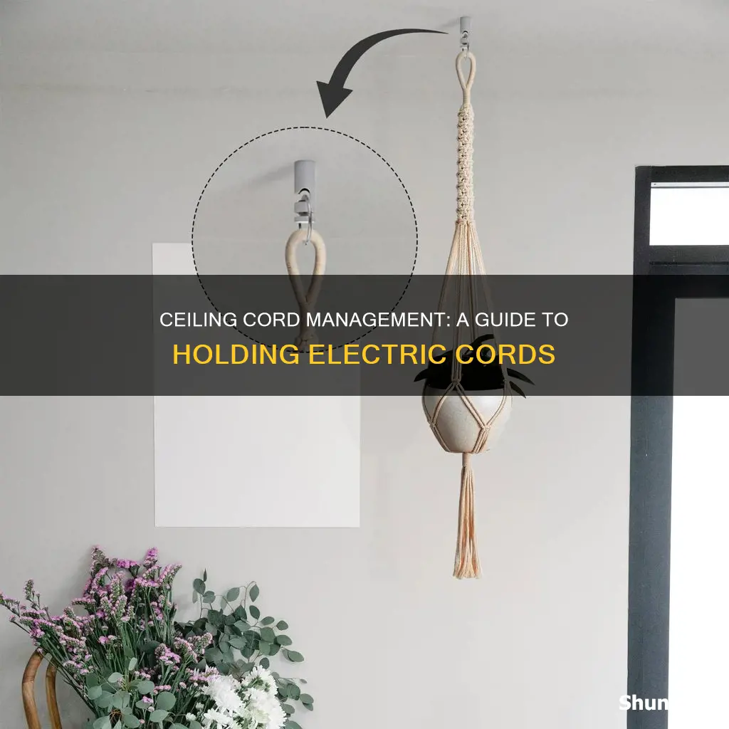 how to hold electric cord on ceiling