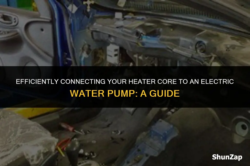 how to hook up heater core with electric water pump