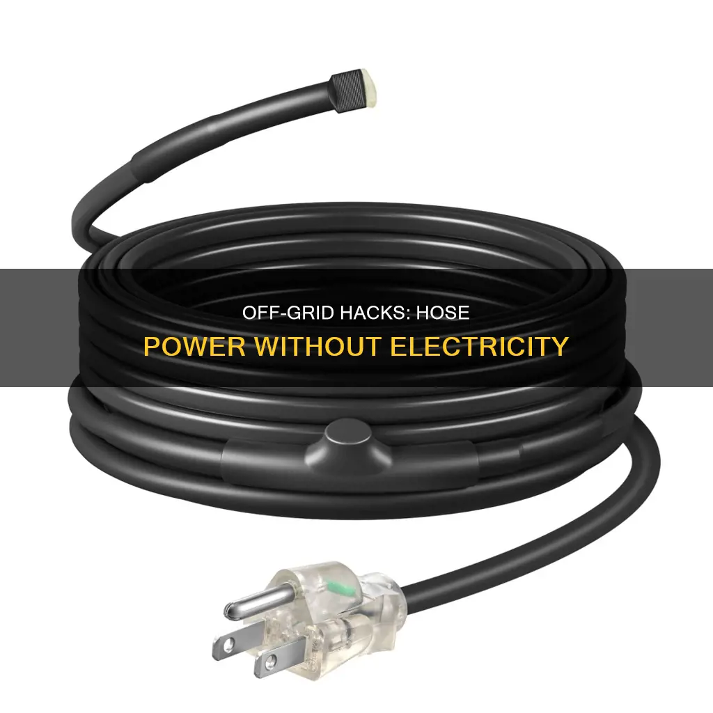 how to hssat your hose without electricity