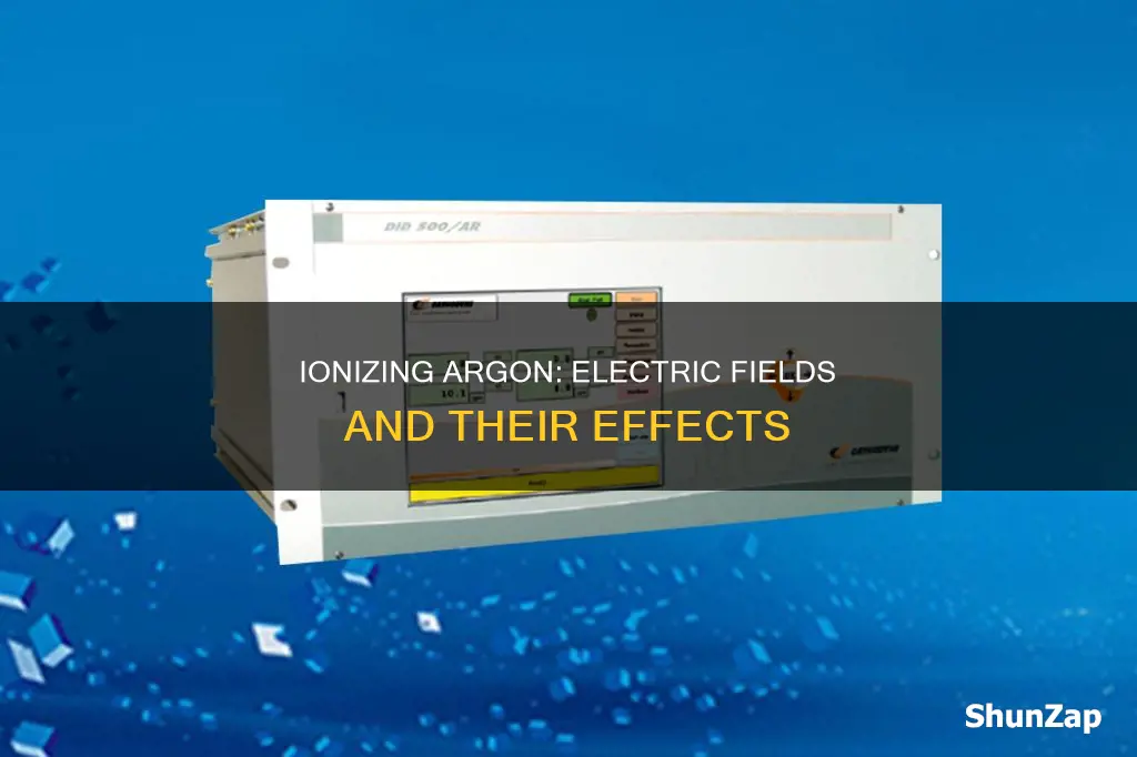 how to ionise argon wityh electric firls