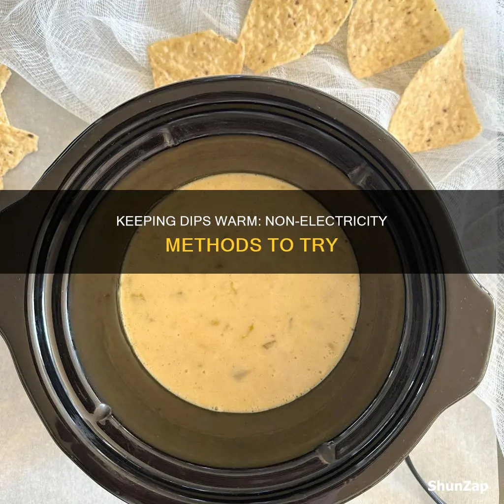 how to keep dip warm without electricity