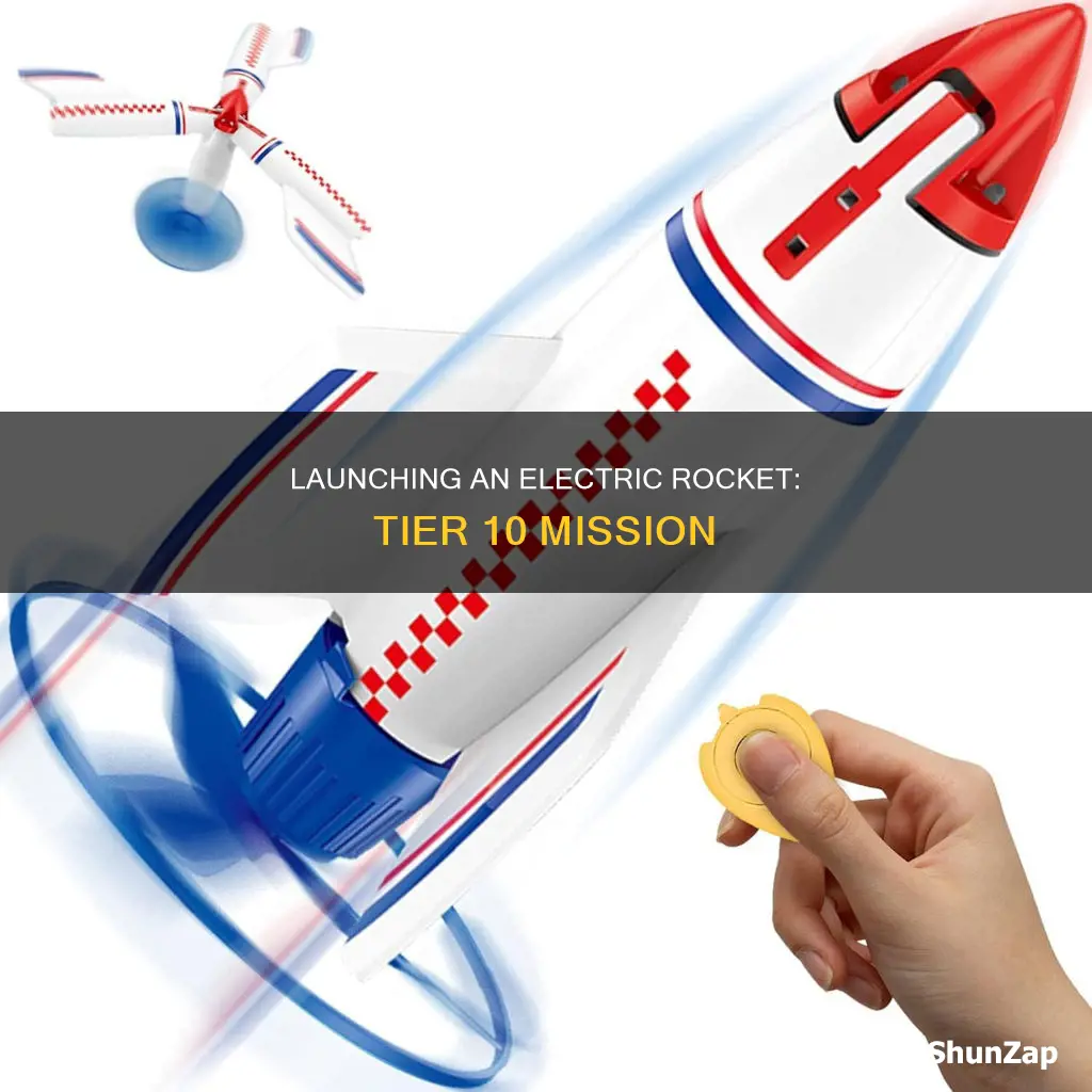 how to launch tier 10 electric rocket