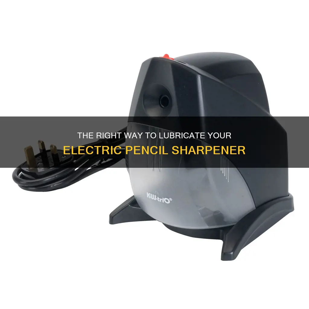 how to lubricate an electric pencil sharpener