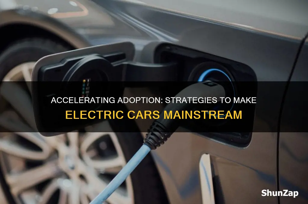 how to make electric cars mainstream