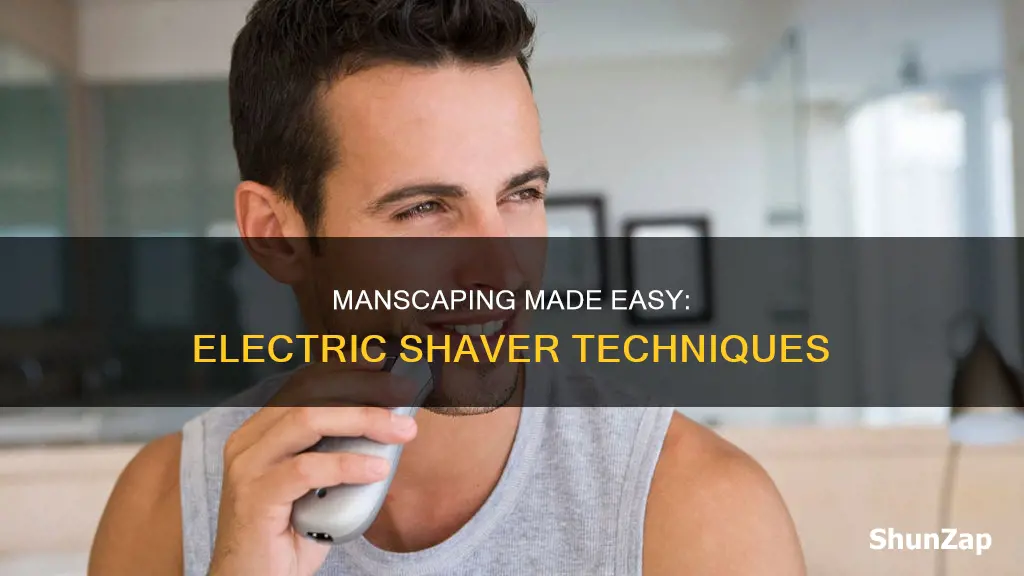 how to manscape with an electric shaver