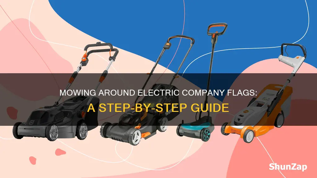 how to mow around electric company flags