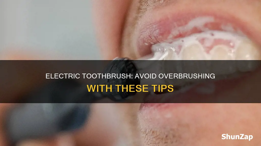 how to not overbrush with electric toothbrush